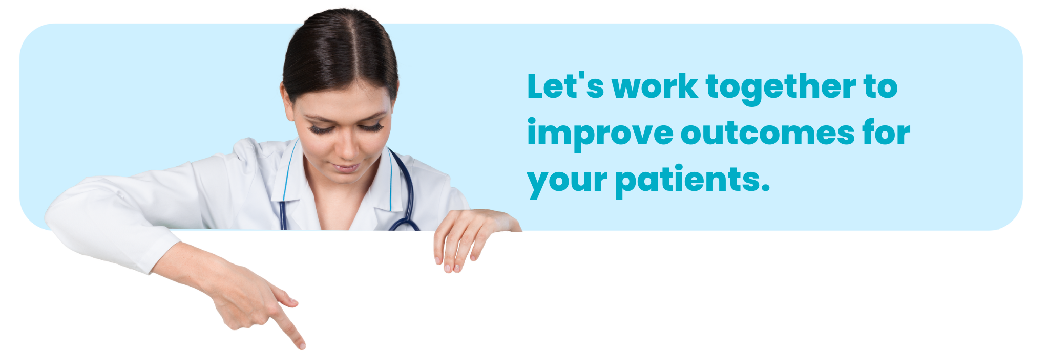Let's work together to improve outcomes for your patients.